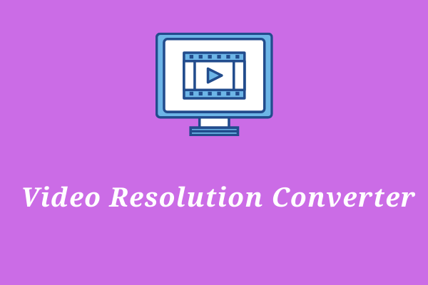 Top 4 Video Resolution Converters [Desktop & Online]