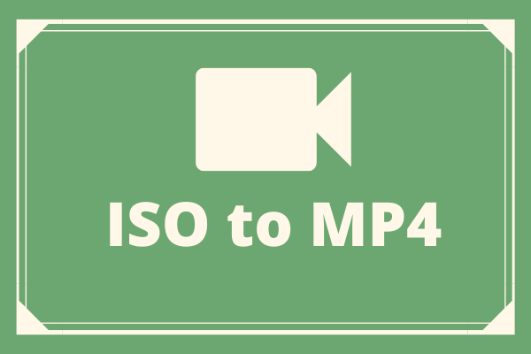 Solved – How to Convert ISO to MP4?