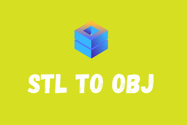 How to Convert STL to OBJ & OBJ to STL for Free