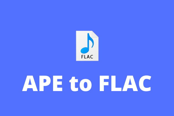 Top 4 Methods to Convert APE to FLAC without Losing Quality