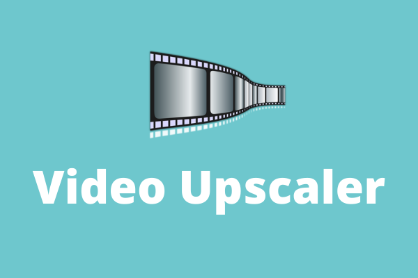 Top 3 Video Upscalers to Upscale Your Video