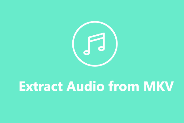 How to Extract Audio from MKV on Windows/Mac/Online