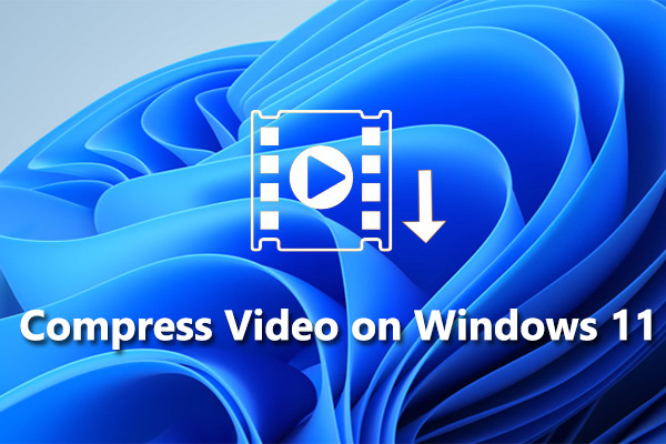 How to Compress a Video on Windows 11 [Step-by-Step Guide]