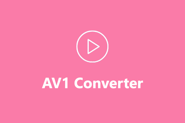 AV1 Converter: Best Tools to Convert AV1 to MP4 and Video to AV1