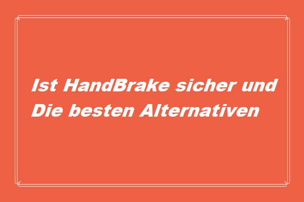 Ist HandBrake sicher und was sind die besten Alternativen?