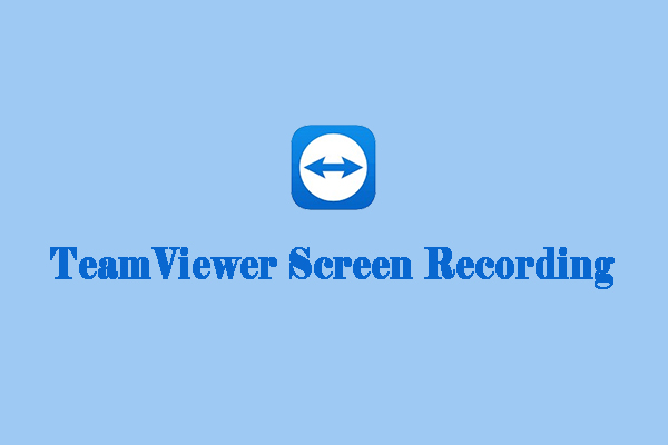 How to Record TeamViewer Session in 3 Proven Ways [Full Guide]