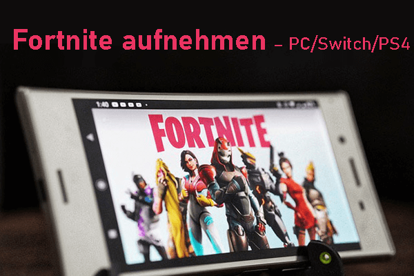 Wie kann man Fortnite auf PC/Switch/PS4 aufzeichnen [Ultimative Anleitung]