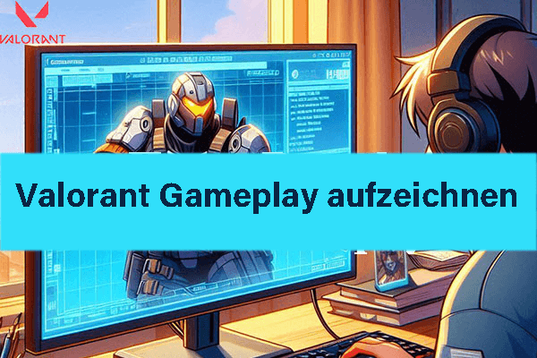 Wie kann man Valorant Gameplay aufzeichnen? Hier finden Sie 5 gute Bildschirmrekorder