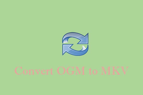 How to Convert OGM to MKV Easily and Efficiently