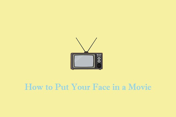 How to Put Your Face in a Movie [Easy Methods]