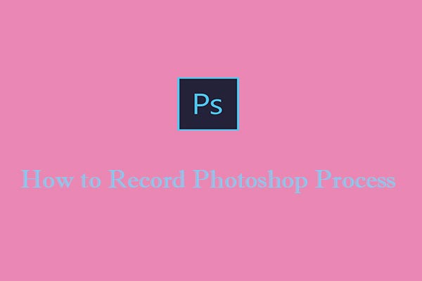 How to Record Photoshop Process Easily and Quickly