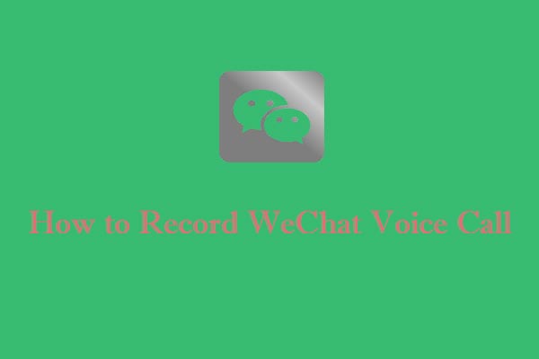 How to Record WeChat Voice Call and Video Call [PC/Android/iOS]