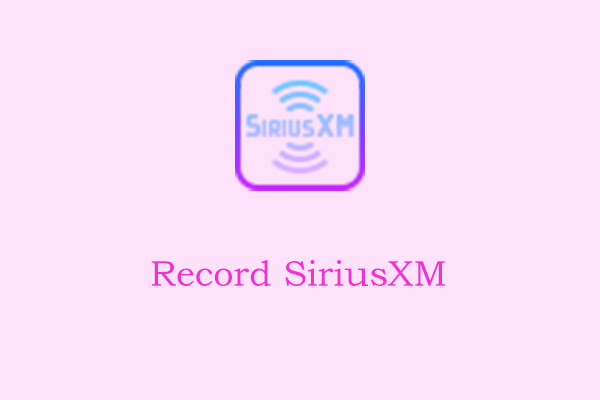 How Can You Record SiriusXM on PC? Solved!