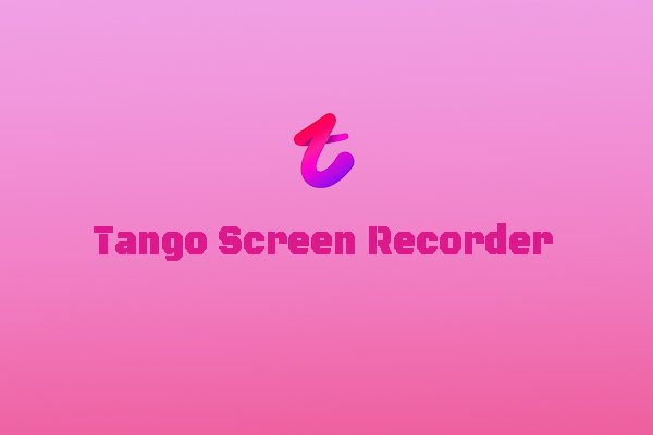 How to Record Tango Video Calls? Here’re 4 Tango Screen Recorders