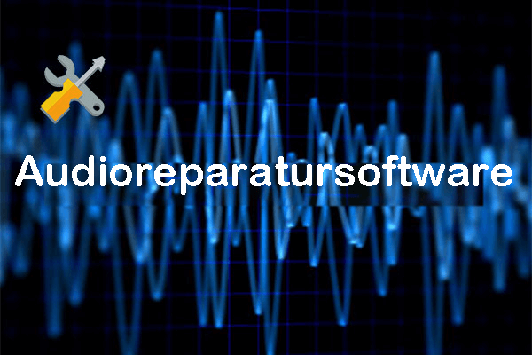 Wie repariert man Audiodateien? Hier sind einige kostenlose Audioreparatursoftware