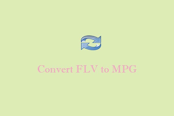 Convert FLV to MPG with 4 Easy and Quick Methods