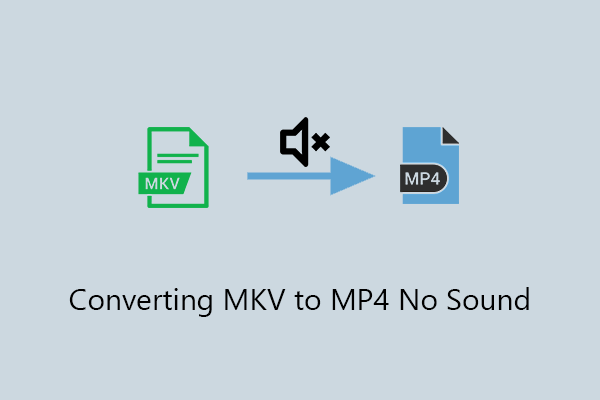 Top Solutions for Converting MKV to MP4 No Sound Problem