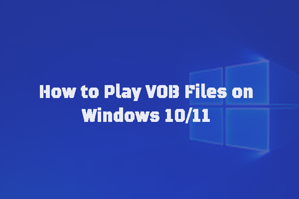 How to VOB Files on Windows 10/11 Without Hassle – Solved