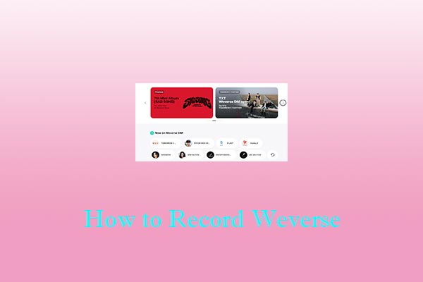 What Is the Weverse App & How to Record Weverse [Windows/Phones]