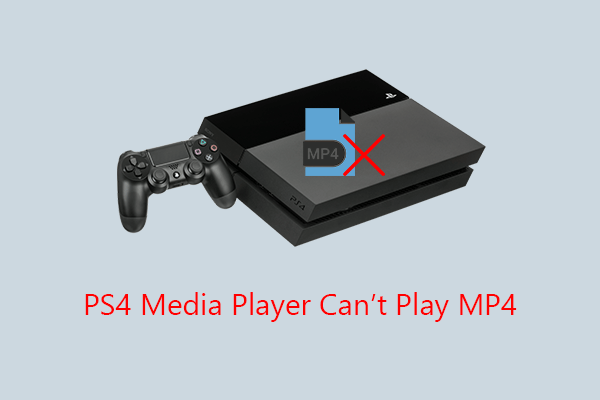 How to Fix PS4 Media Player Can’t Play MP4 Issue Step-by-Step?