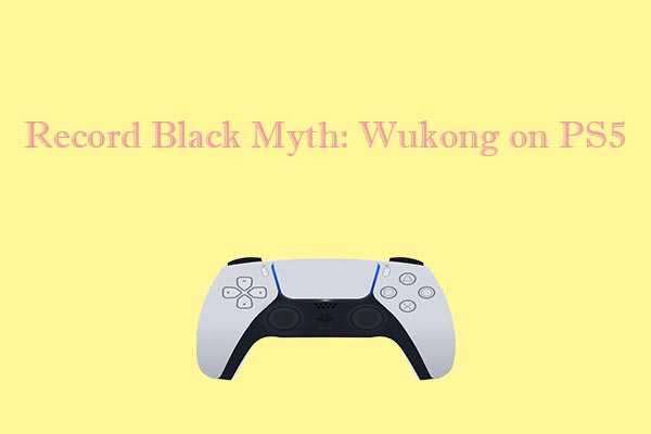 How to Record Black Myth: Wukong on PS5 and Mac Easily