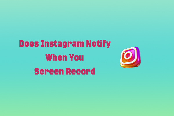 Does Instagram Notify When You Screen Record a Story or DM