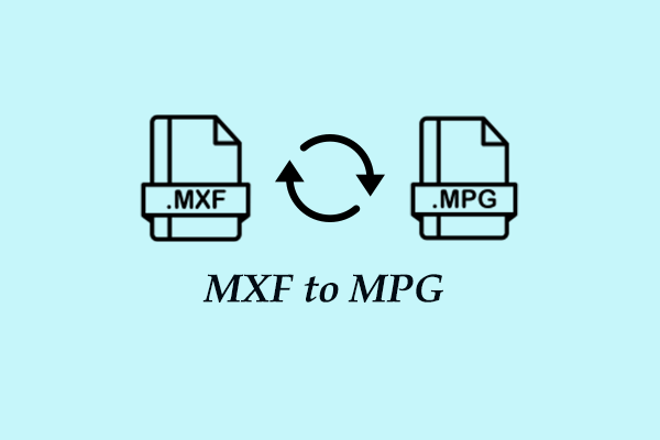 Effective Ways to Convert MXF to MPG and Vice Versa with Ease