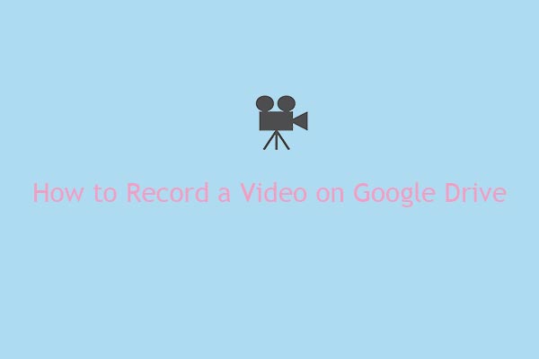 How to Record a Video on Google Drive [PC/Mobile]