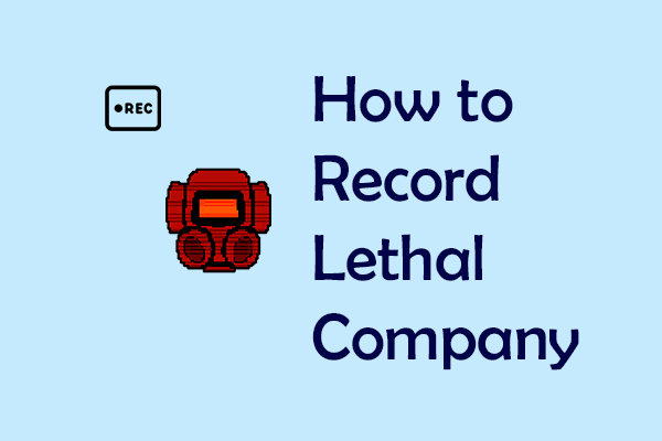 Ultimate Guide on How to Record Lethal Company on Windows