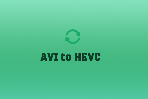 3 Trusted and Free Tools to Convert AVI to HEVC [Detailed Guide]