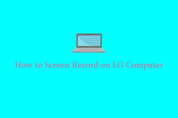 How to Screen Record on LG Computer Like a Pro | 5 Methods