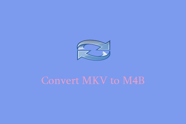 Convert MKV to M4B: Unlock More Playback Possibilities