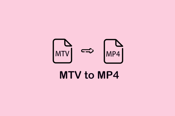 2 Effective Methods to Convert MTV to MP4 Easily and Quickly