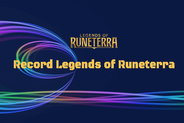 How to Record Legends of Runeterra [Windows/iPhone/Android]