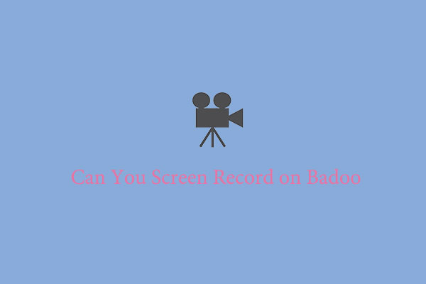 Can You Screen Record on Badoo & How to Screen Record on Badoo