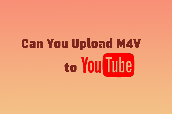 Can You Upload M4V to YouTube & How to Upload M4V to YouTube