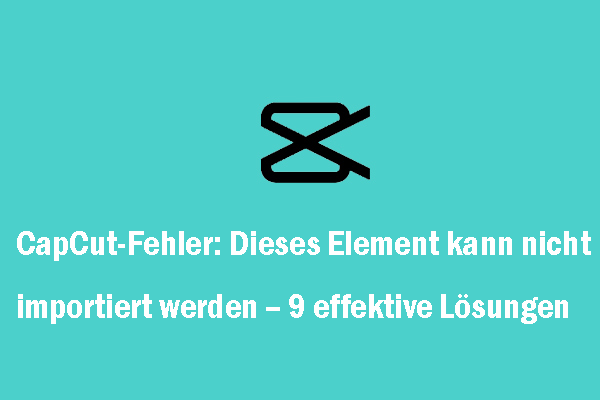 9 Lösungen für den CapCut-Fehler „Dieses Element kann nicht importiert werden“