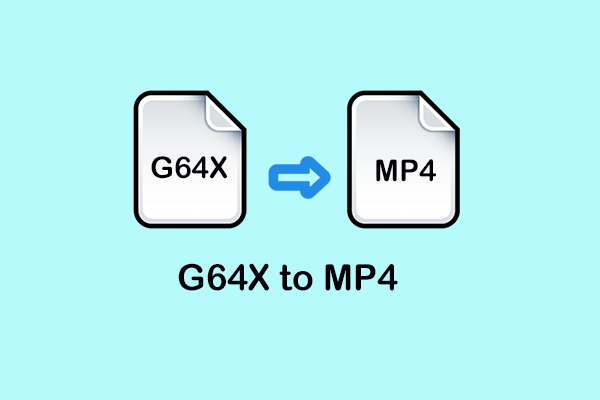 How to Convert G64X to MP4 Easily and Quickly? Solved Now!