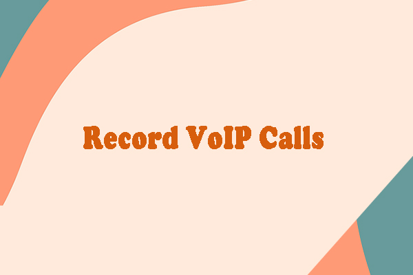 Your Handbook for VoIP Call Recording: Record VoIP Calls Easily