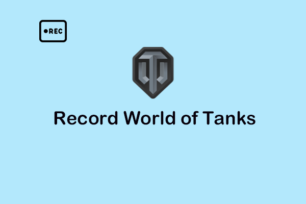 How to Record World of Tanks Smoothly? Here’s the Ultimate Guide!